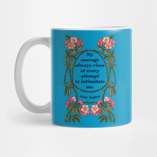 My Courage Always Rises At Every Attempt To Intimidate Me - Jane Austen Mug